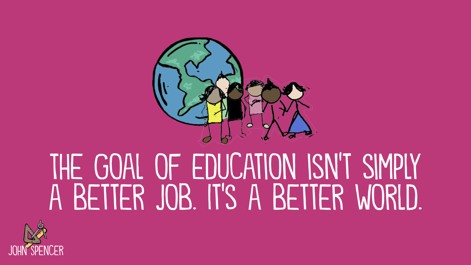 the goal of education isnt simply a better job john spencer the goal